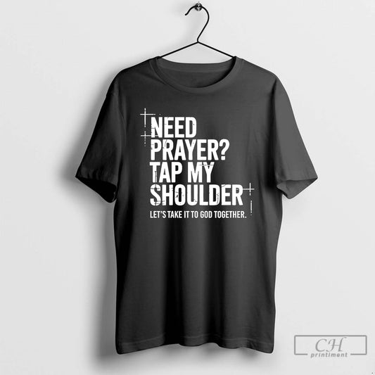 Classic Need Prayer Tap My Shoulder Lets Take It To God Together T Shirts Sweater