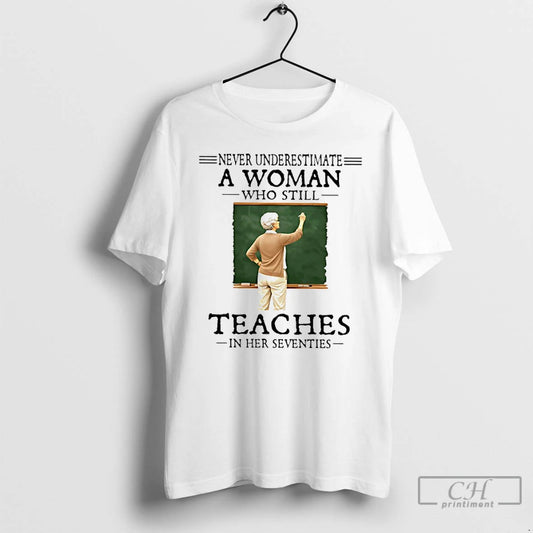 Classic Never Underestimate A Woman Who Still Teaches In Her Seventies