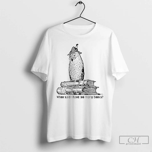 Classic Owl Whoo Said I Have Too Many Books