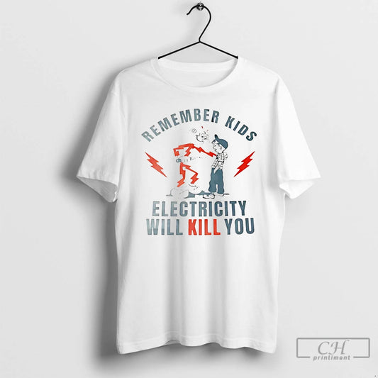 Classic Remember Kids Electricity Will Kill You