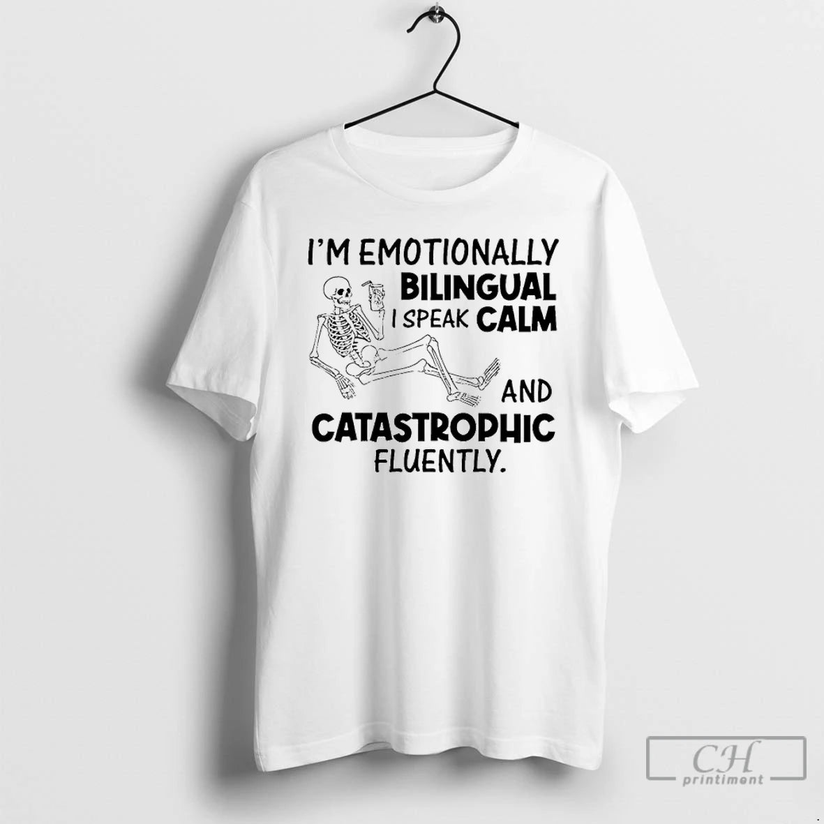 Classic Skeleton Im Emotionally Bilingual I Speak Calm And Catastrophic Fluently