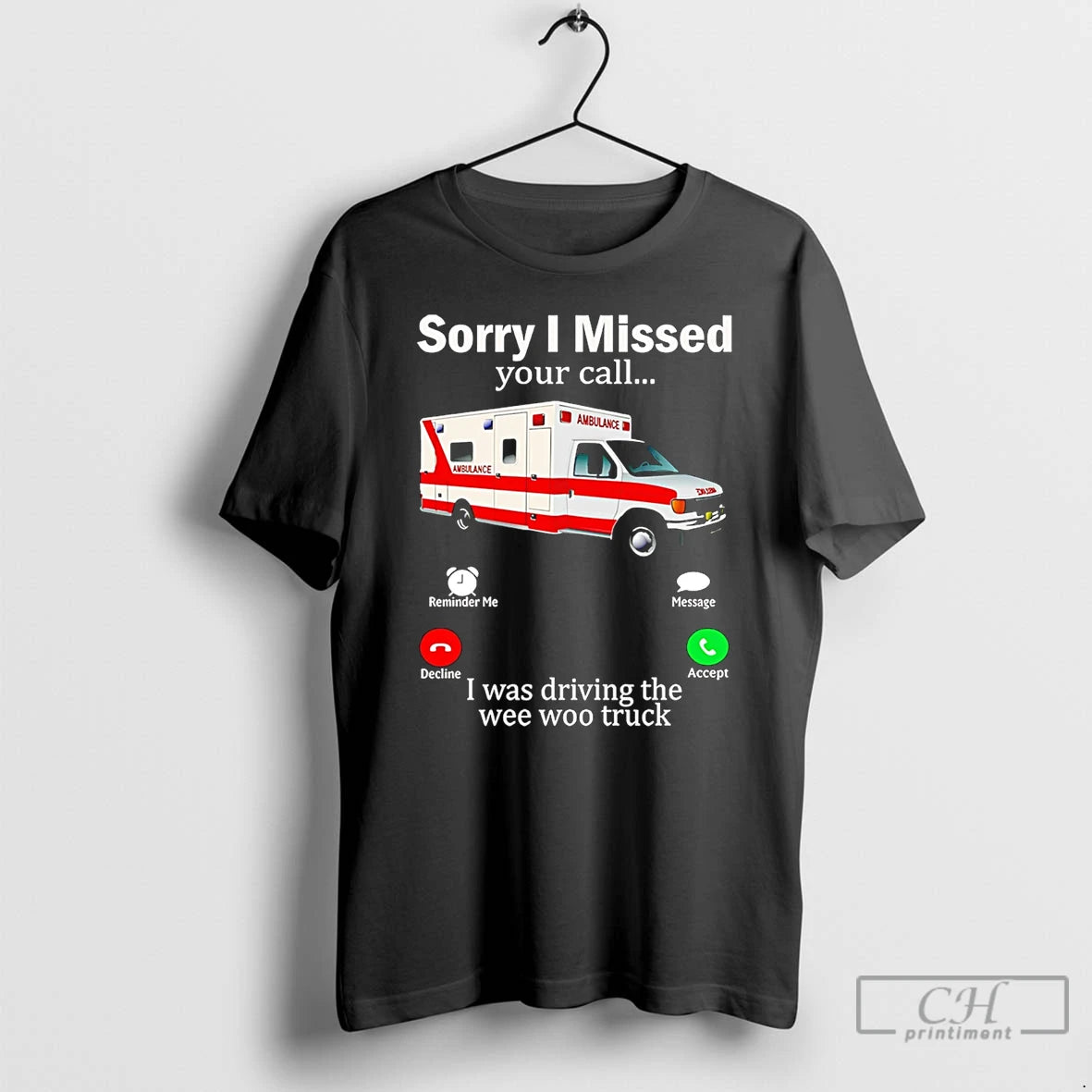 Classic Sorry I Missed Your Call I Was Driving The Wee Woo Truck T Shirts