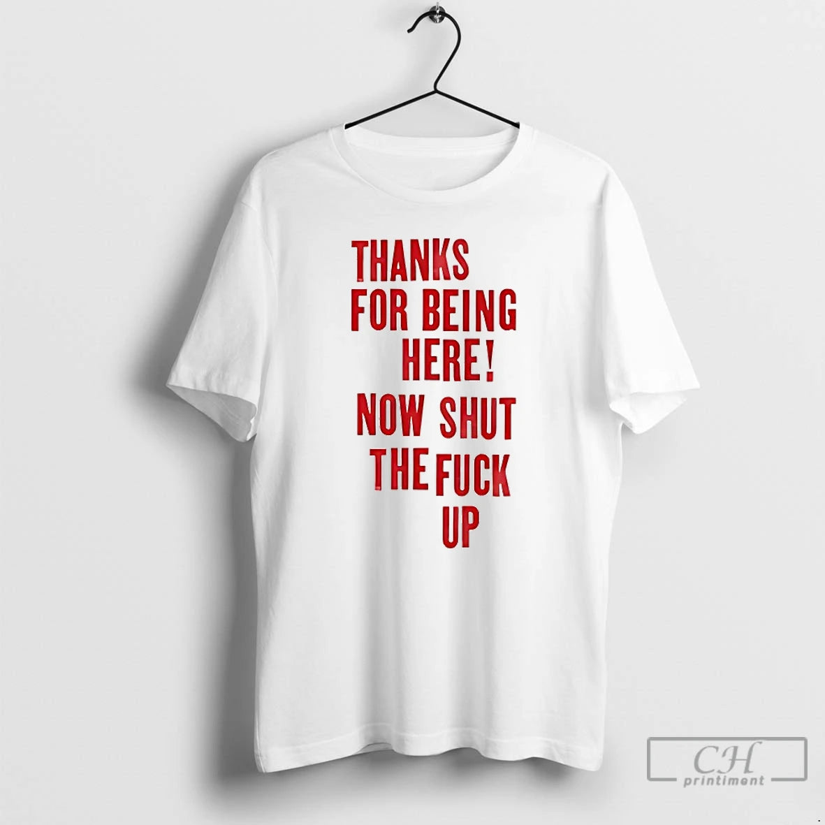 Classic Thanks For Being Here Now Shut The Fuck Up