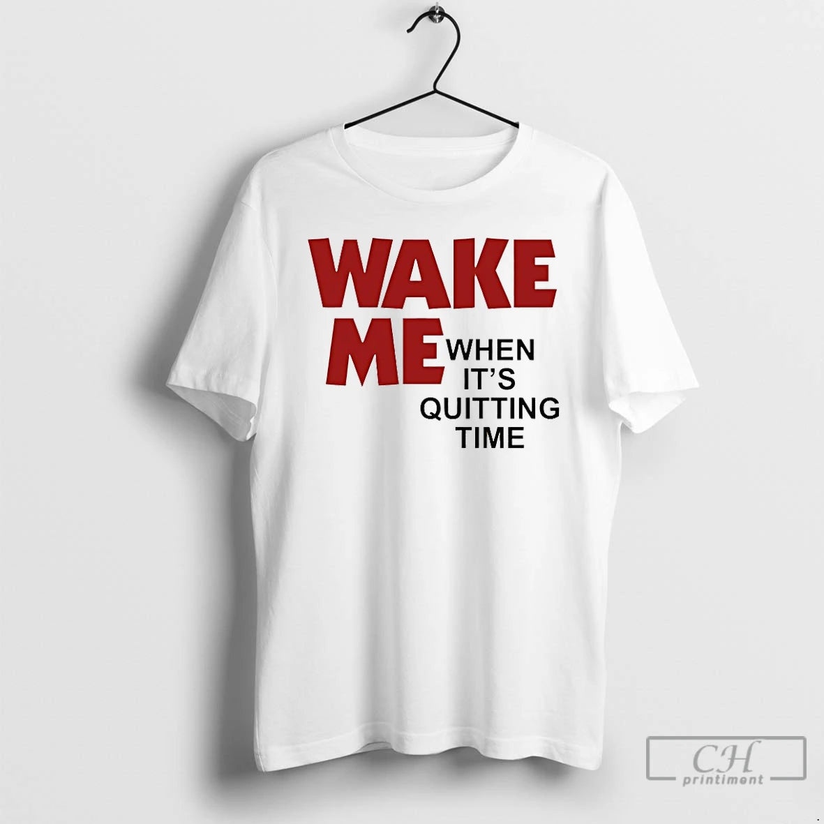 Classic Wake Me When Its Quitting Time
