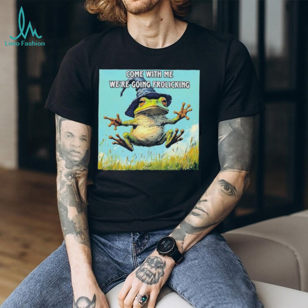 Come with Me We Are Going Frolicking Frog Wizard shirt