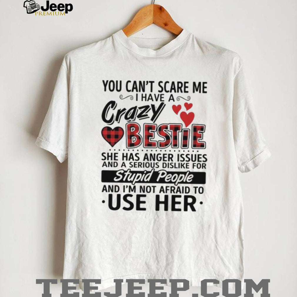 Crazy Bestie Anger Issues Sarcastic Best Friend Quote T Shirt