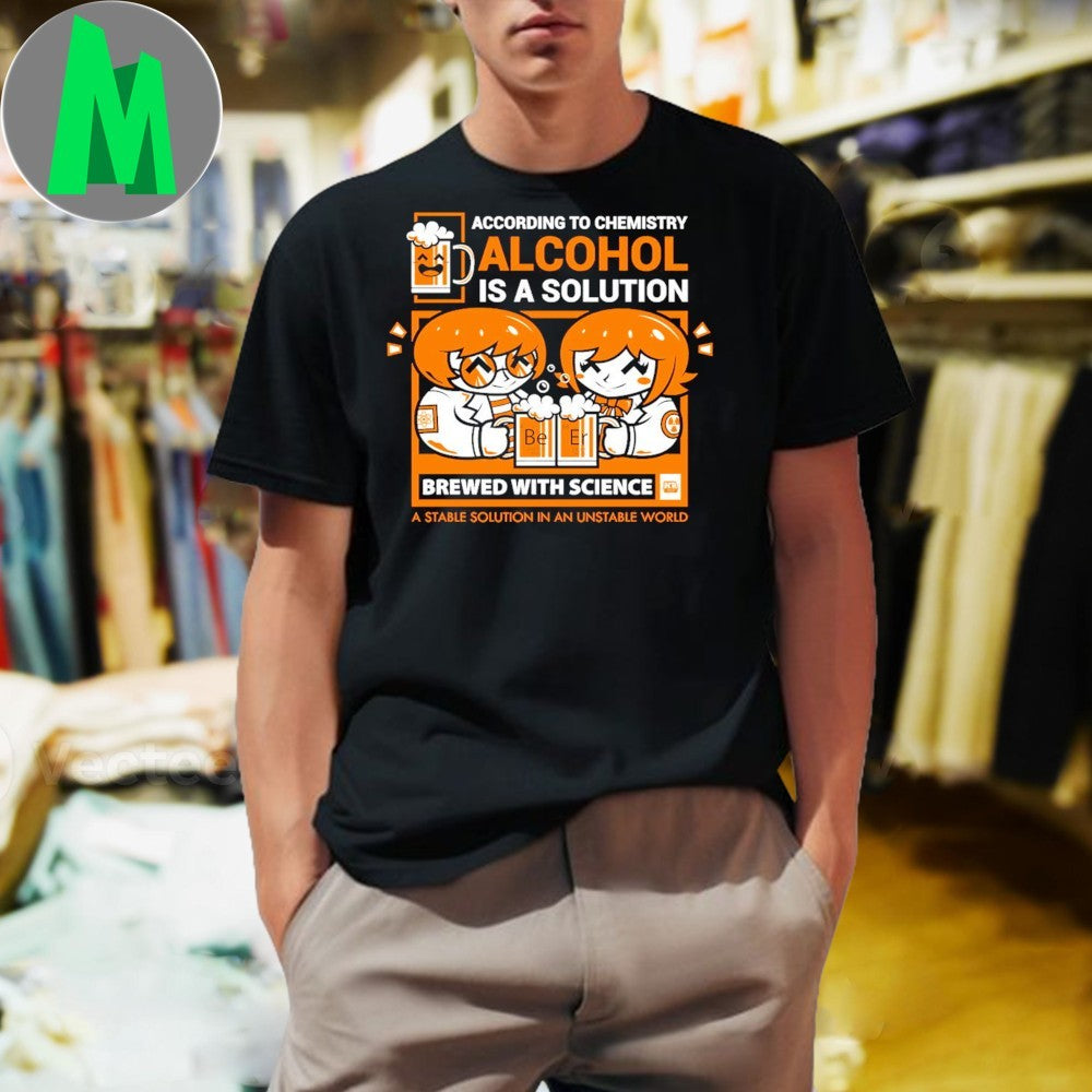 Design Alcohol Is A Solution Chemistry & Beer Humor T-Shirt