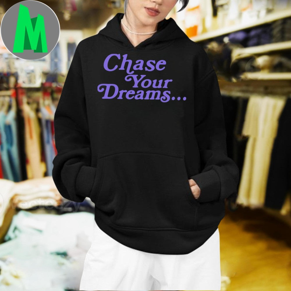 Design Chase Your Dreams Shirt