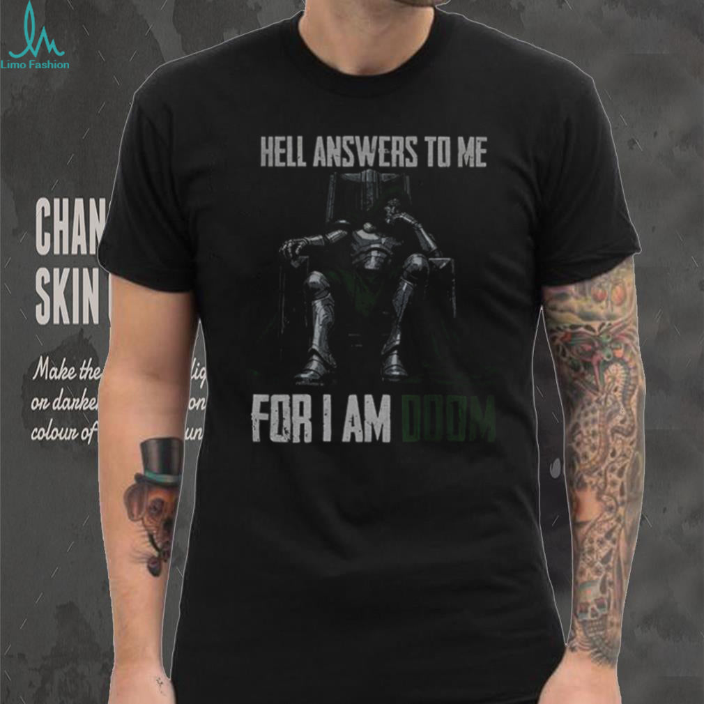 Doctor Doom Quote hell answers to me for I am Doom shirt