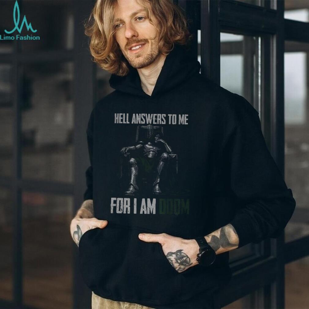 Doctor Doom Quote hell answers to me for I am Doom shirt