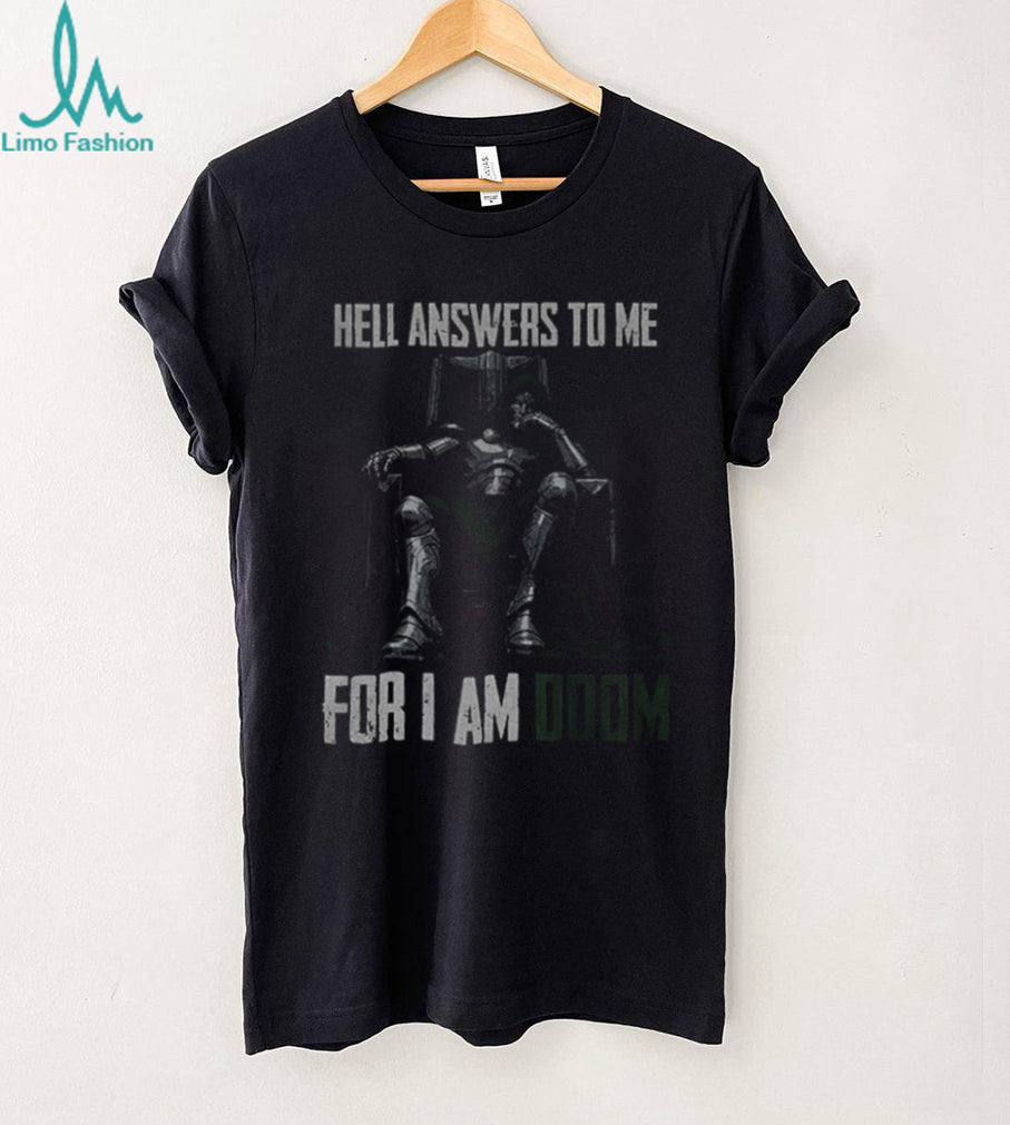 Doctor Doom Quote hell answers to me for I am Doom shirt