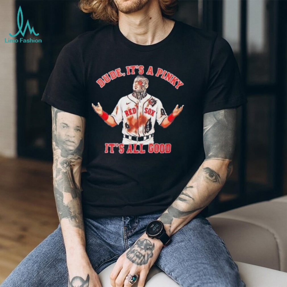 Dude It’s a Pinky It’s All Good Boston Red Sox football shirt