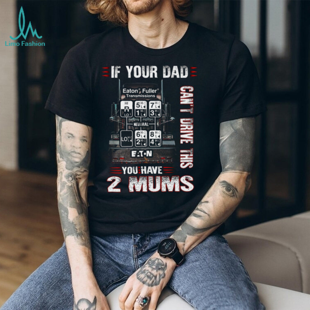 Eaton Fuller Transmissions Truck Driver Funny Trucker Gift Shirt