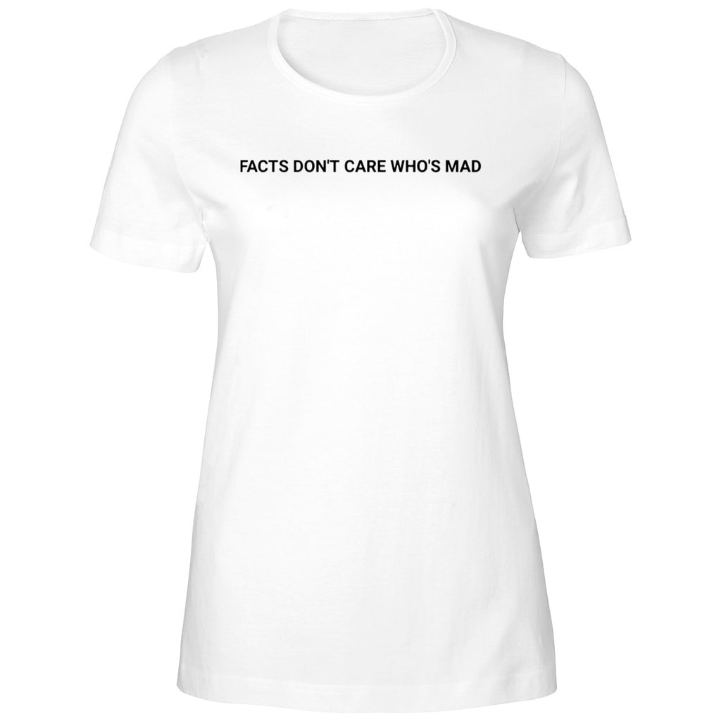 Facts Don’t Care Who’s Mad Shirt