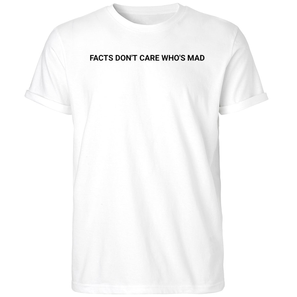 Facts Don’t Care Who’s Mad Shirt
