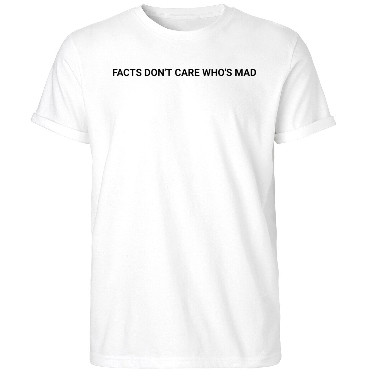 Facts Don’t Care Who’s Mad Shirt