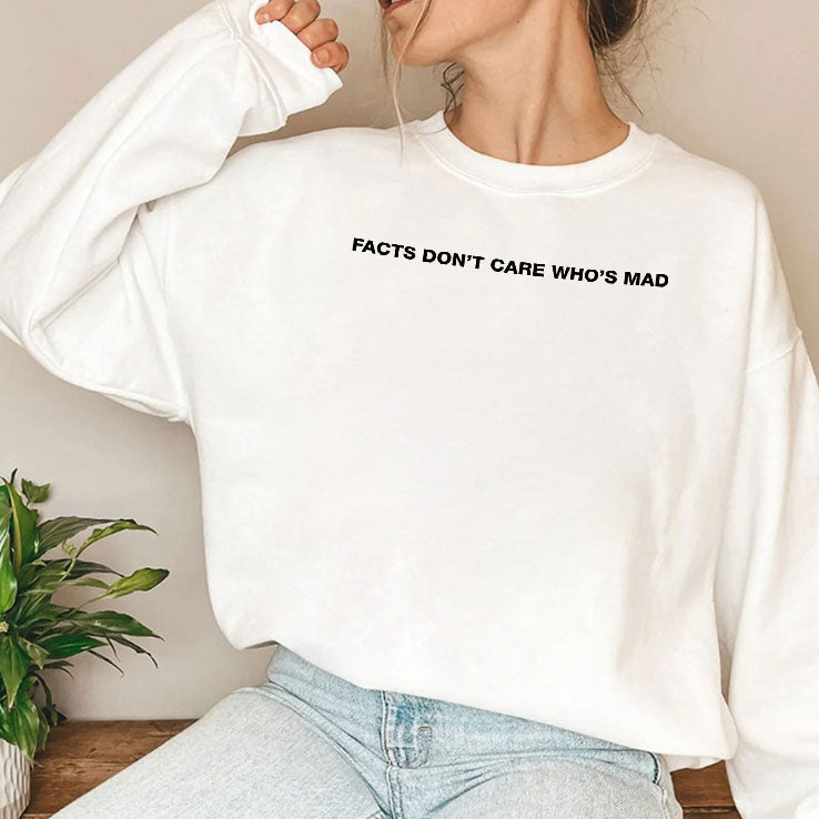 Facts Don’t Care Who’s Mad T Shirt