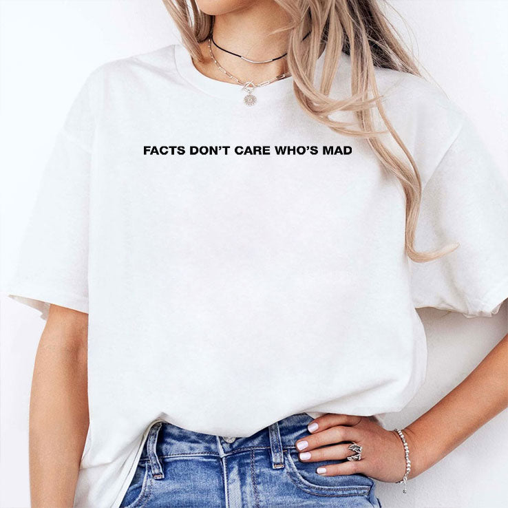 Facts Don’t Care Who’s Mad T Shirt