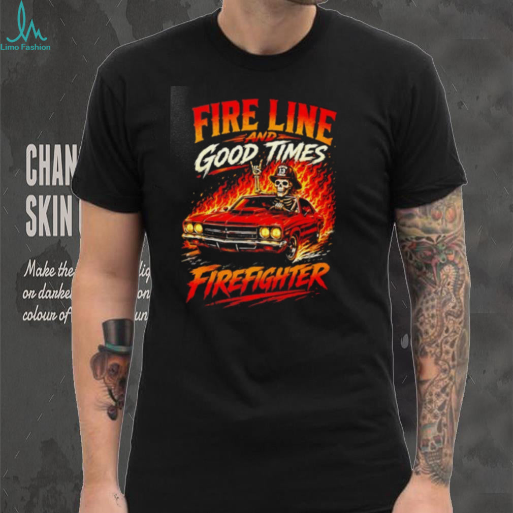 Fire Line and Good Times Firefighter skeleton shirt