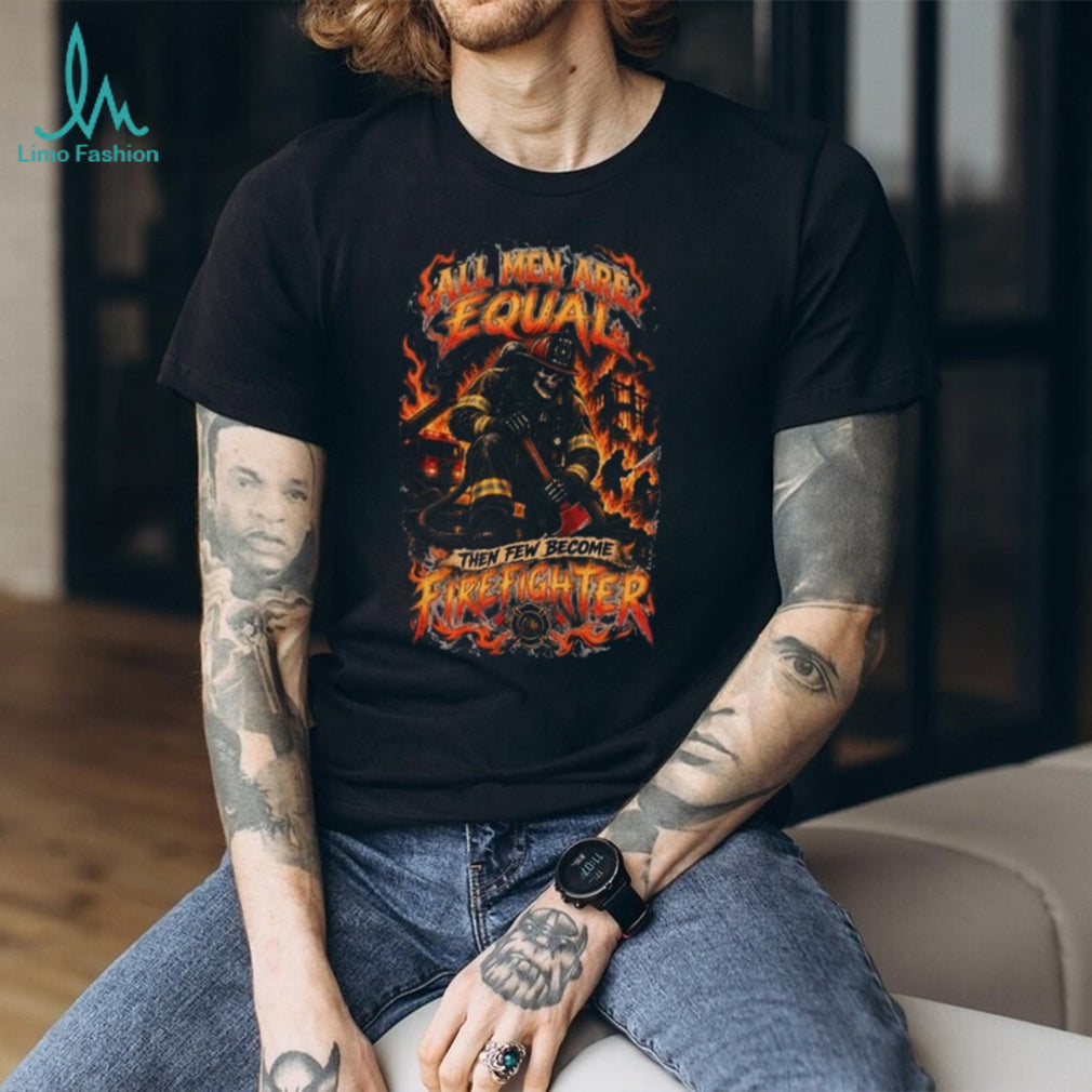 Firefighter Skeleton All Men Are Equal Fire Department Shirt