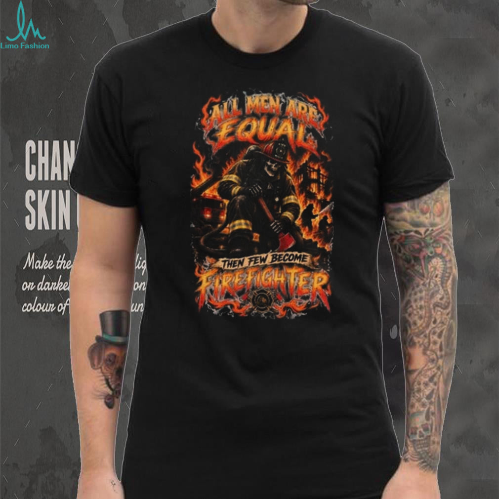 Firefighter Skeleton All Men Are Equal Fire Department Shirt
