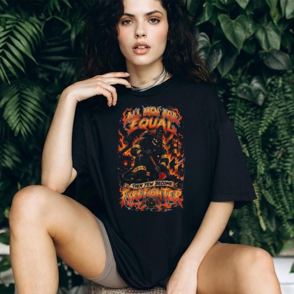 Firefighter Skeleton All Men Are Equal Fire Department Shirt