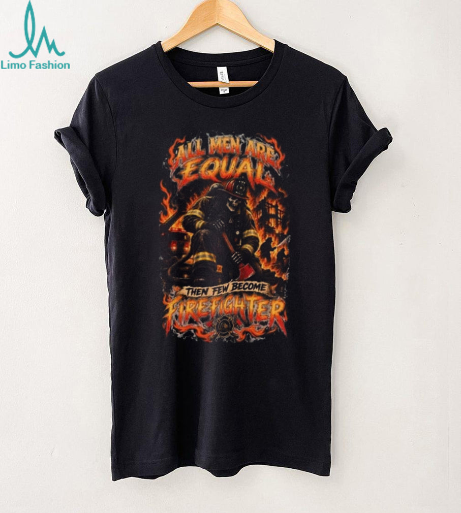 Firefighter Skeleton All Men Are Equal Fire Department Shirt