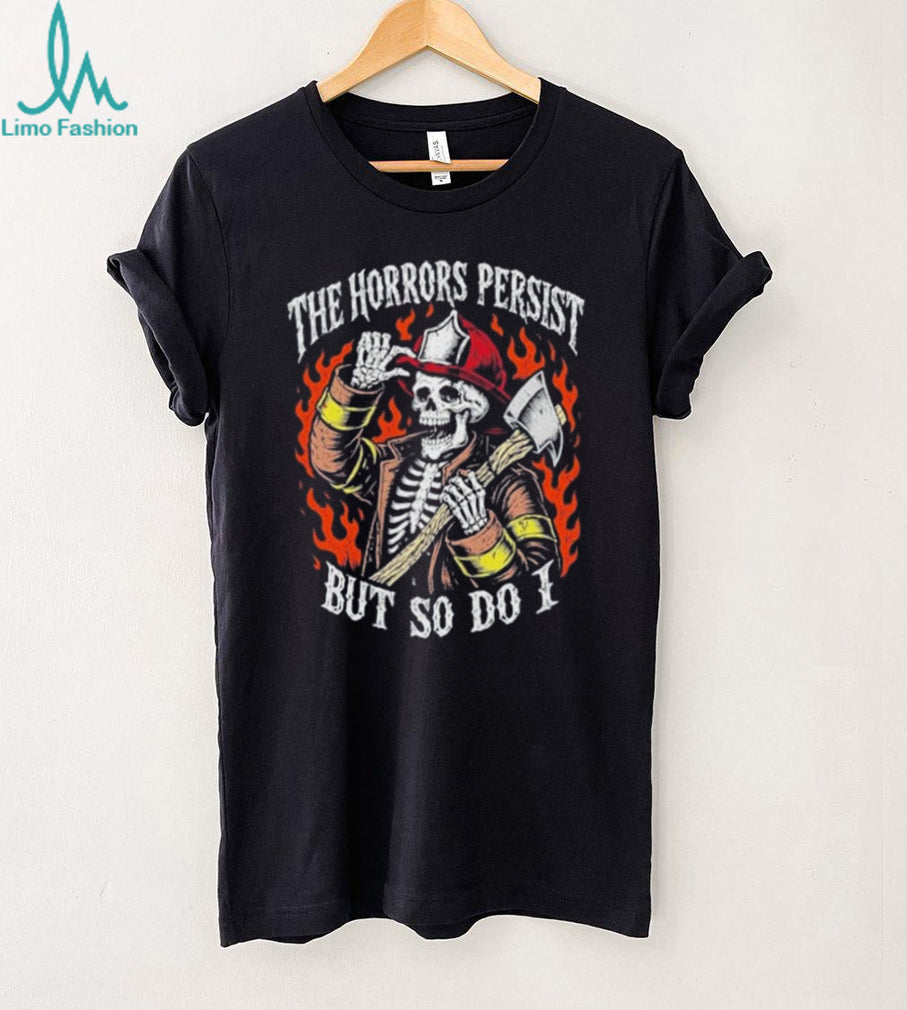Firefighter Skeleton The Horrors Persist But So Do I Vintage Shirt