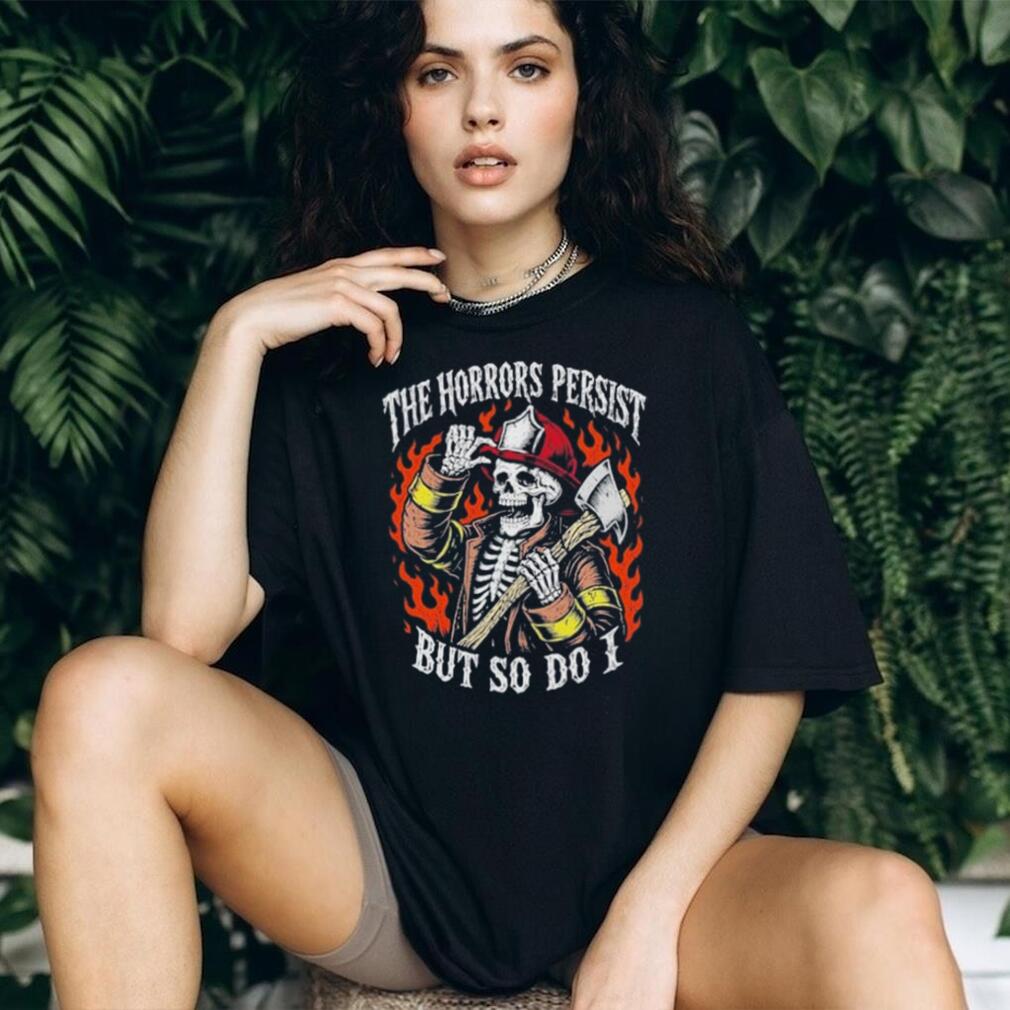 Firefighter Skeleton The Horrors Persist But So Do I Vintage Shirt