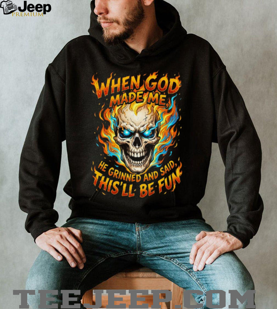 Flaming Skull God Made Me Grinned This Will Be Fun Graphic T Shirt