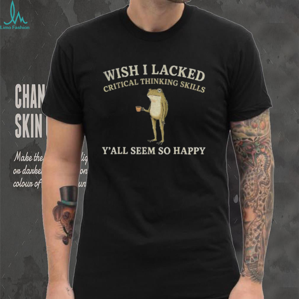 Frog Coffee Mug Wish I Lacked Critical Thinking Skills Y’all Seem So Happy Shirt