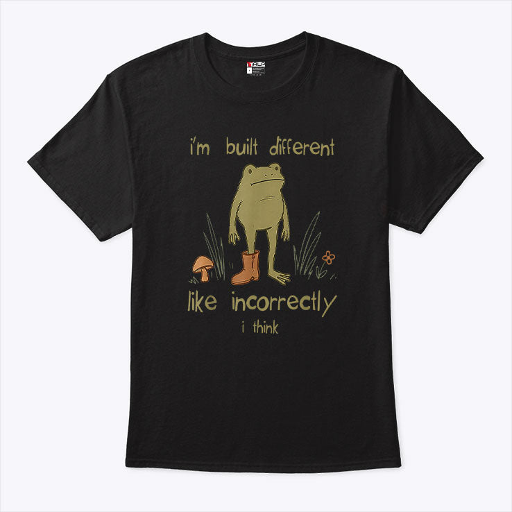 Frog I’m Built Different Like Incorrectly I Think T Shirt