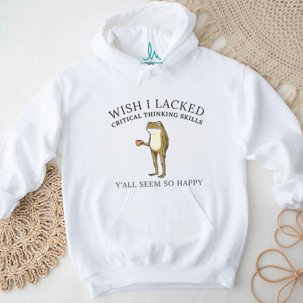 Frog meme graphic wish I lacked critical thinking skills shirt