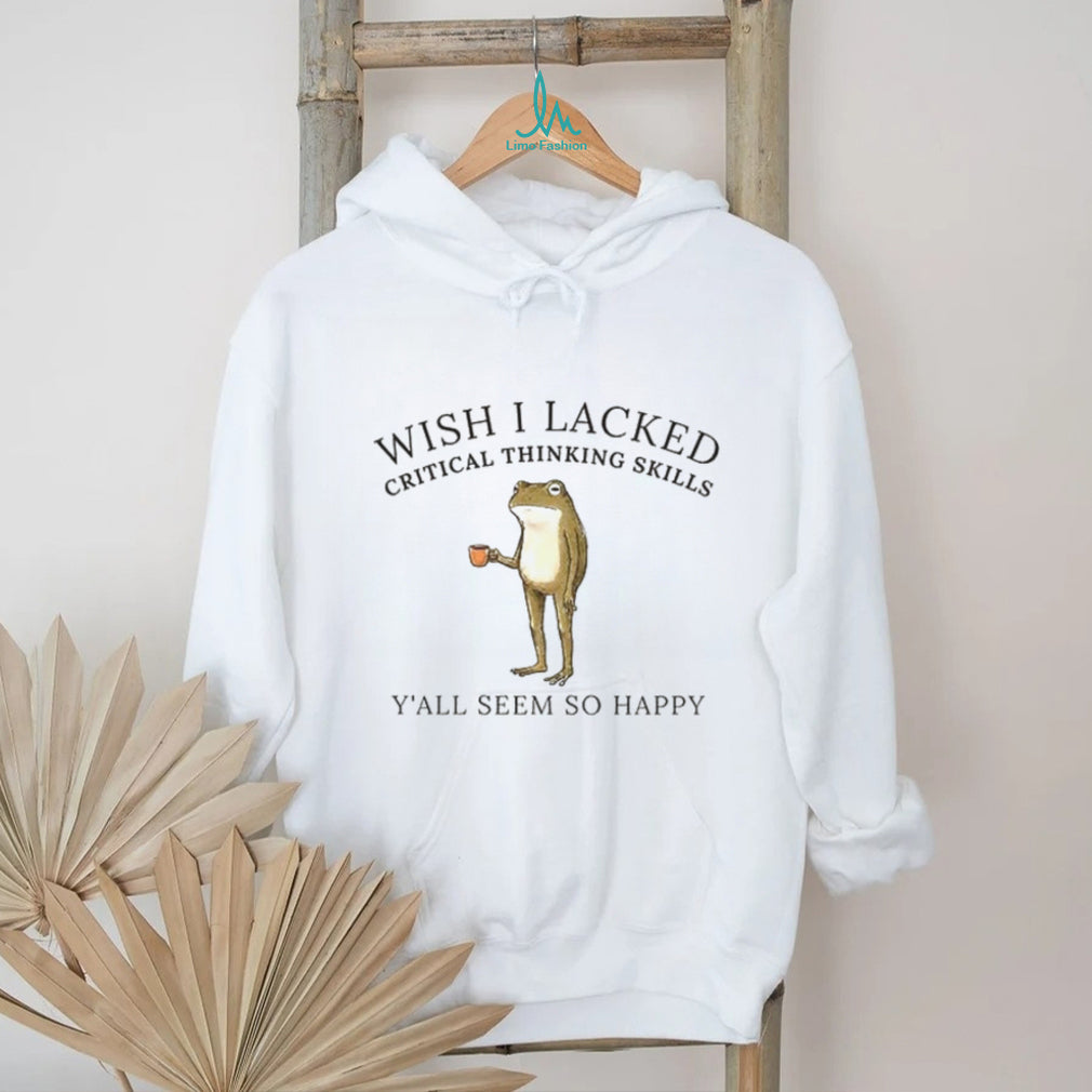 Frog meme graphic wish I lacked critical thinking skills shirt
