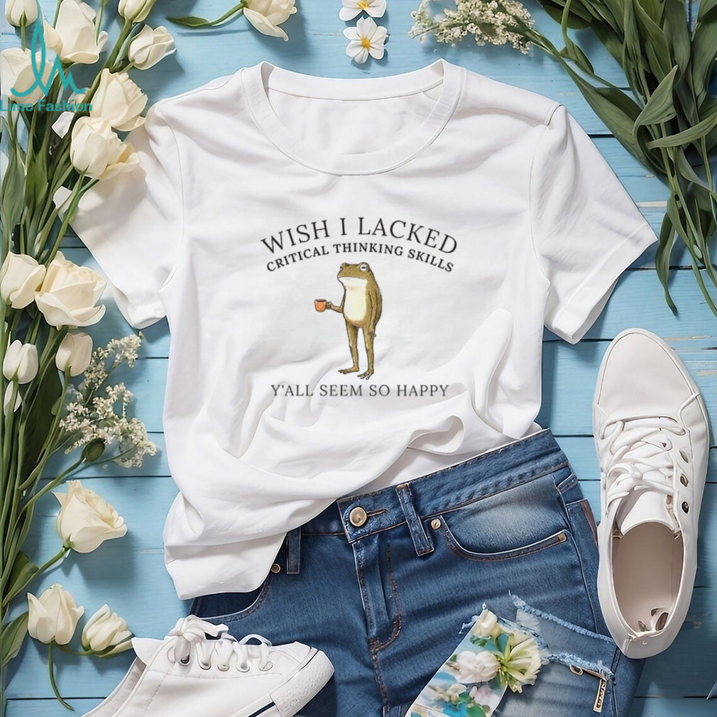 Frog meme graphic wish I lacked critical thinking skills shirt