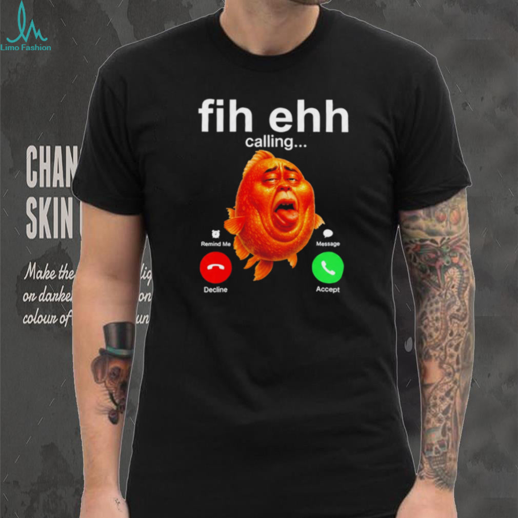 Funky Fih Ehh Calling shirt