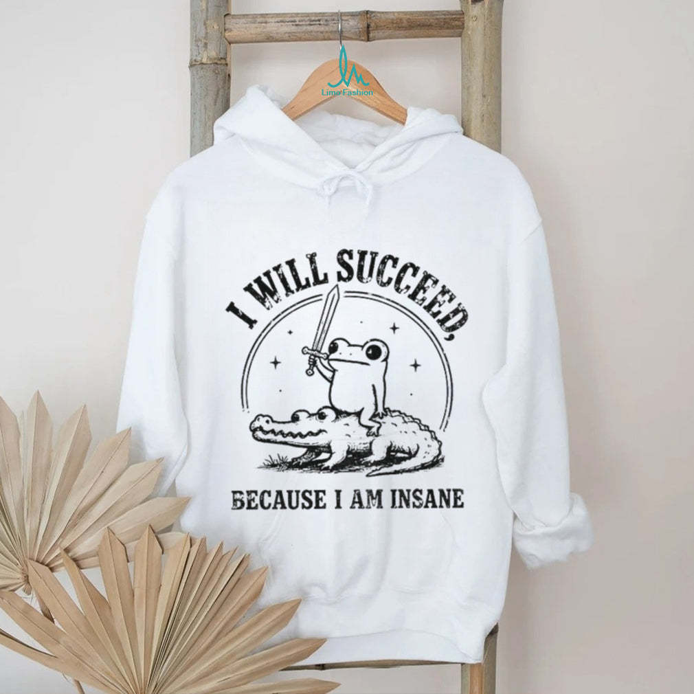Funny Frog Riding Crocodile I Will Succeed Because I Am Insane shirt