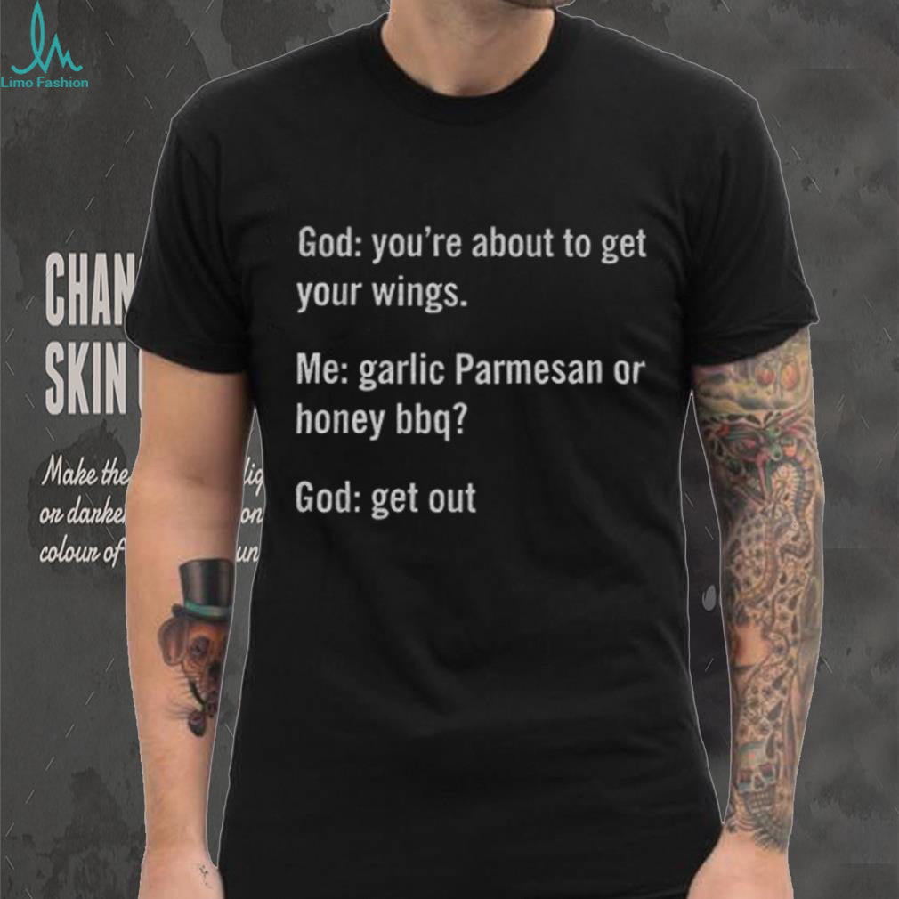 Funny Garlic Parmesan Or Honey BBQ God Quote Sarcastic Shirt