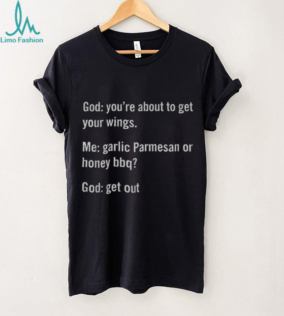 Funny Garlic Parmesan Or Honey BBQ God Quote Sarcastic Shirt
