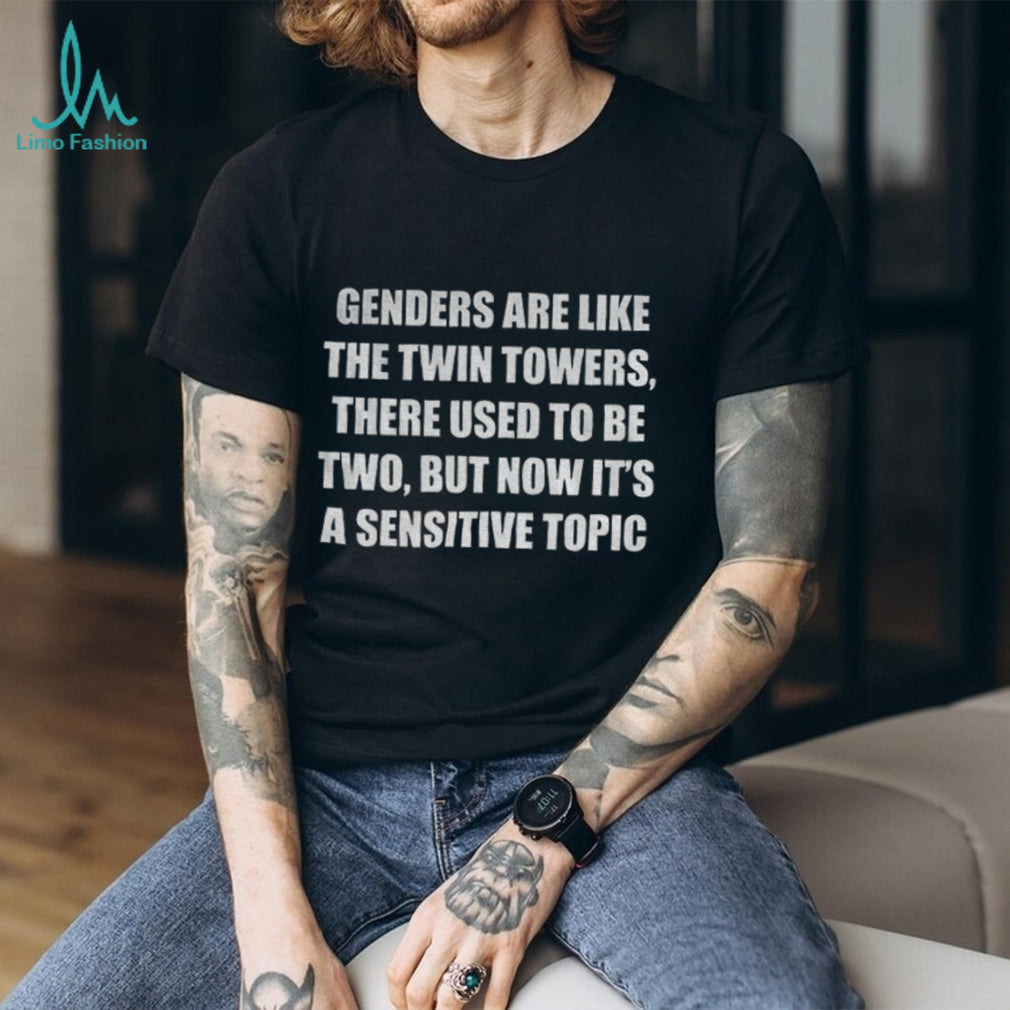 Gender are like the twin towers there used to be two shirt