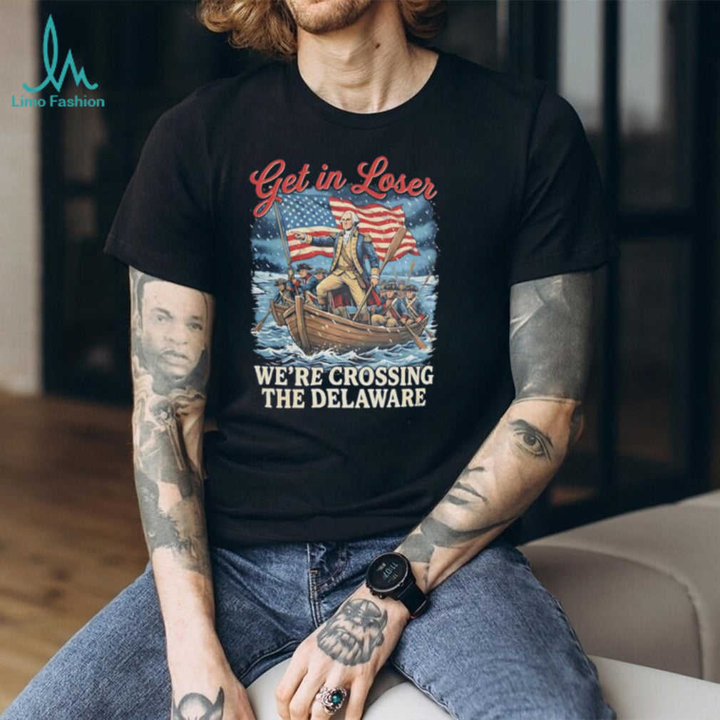 Get in Loser we’re crossing the delaware illustration shirt