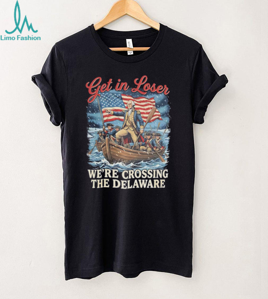 Get in Loser we’re crossing the delaware illustration shirt