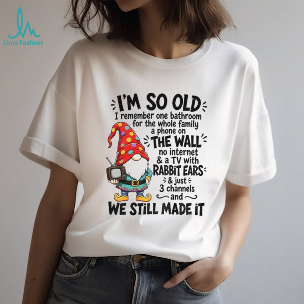 Gnome Old Family Bathroom Wall Phone Tv Rabbit Ears Three Channels I’m So Old Shirt