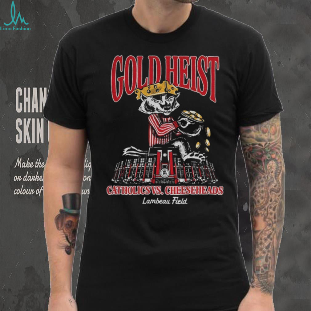 Gold Heist Catholics Cheeseheads Lambeau Field Wisconsin Badger shirt
