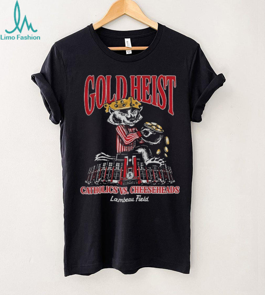 Gold Heist Catholics Cheeseheads Lambeau Field Wisconsin Badger shirt