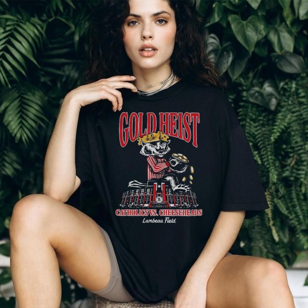 Gold Heist Catholics Cheeseheads Lambeau Field Wisconsin Badger shirt