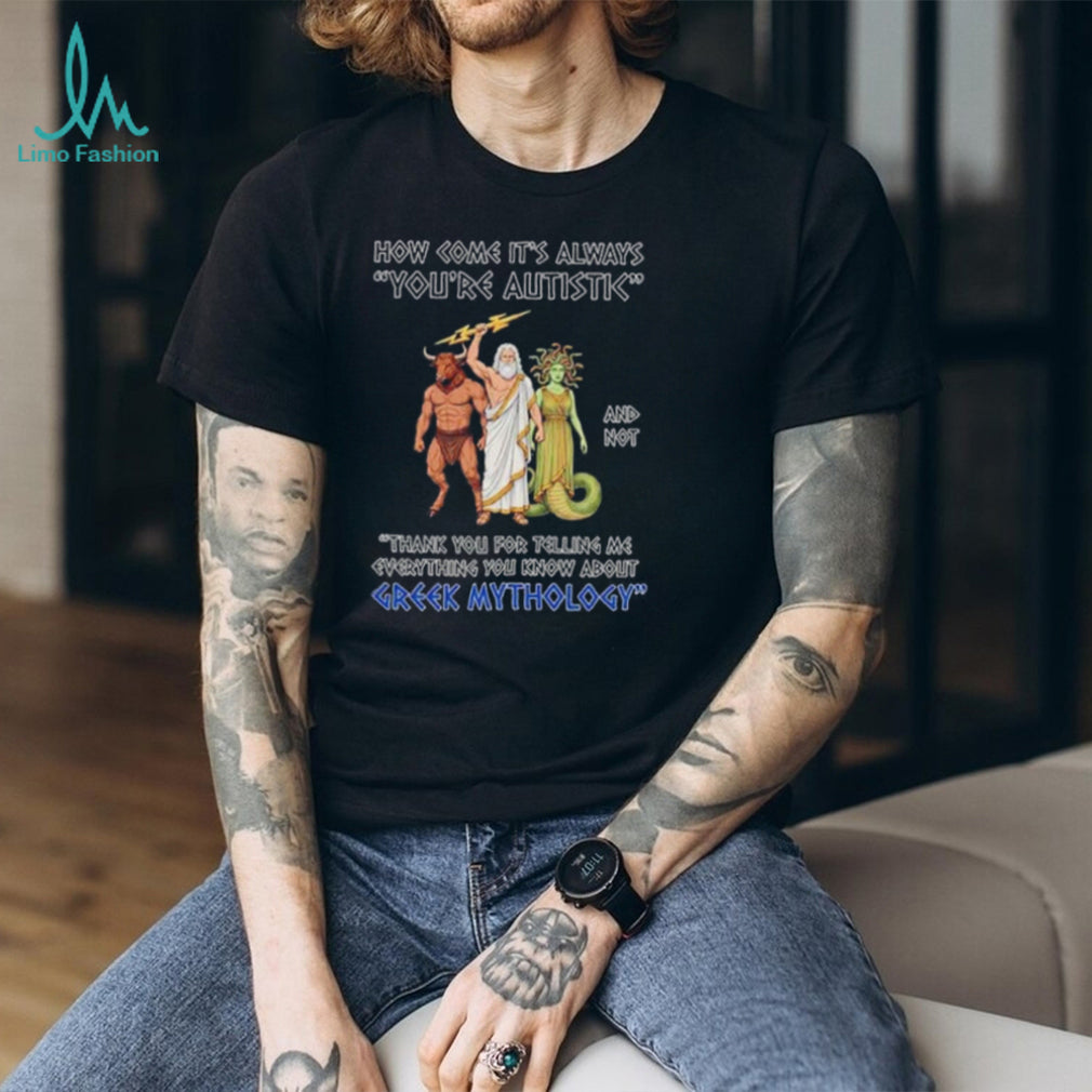 Greek Mythology Autistic Special Interest Quote shirt