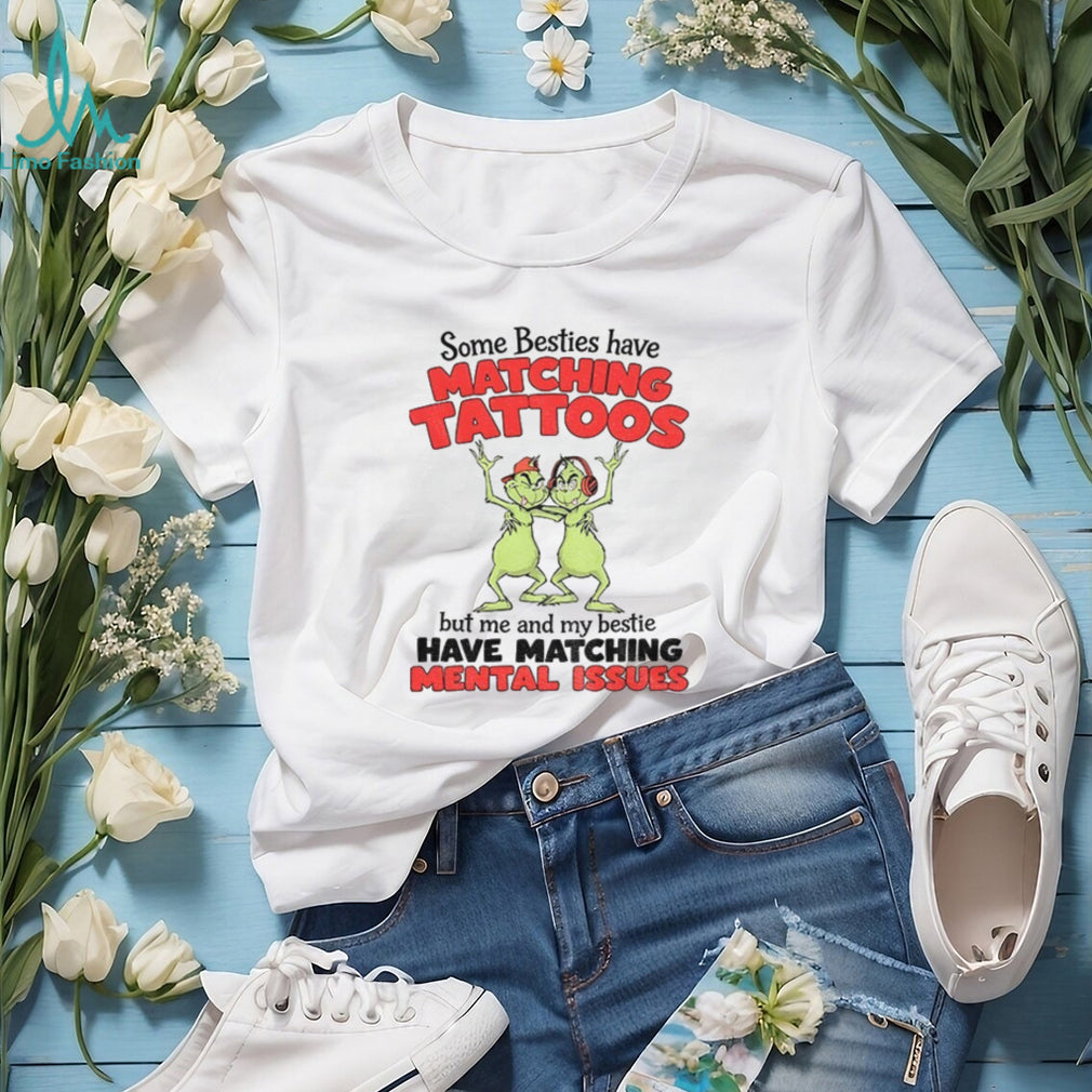 Grinch Besties Matching Mental Issues Funny Holiday Quote Shirt