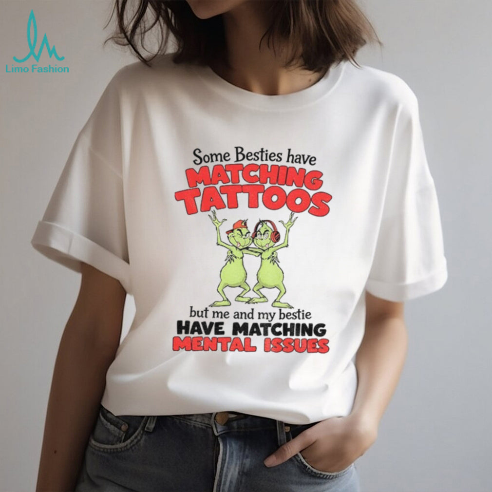 Grinch Besties Matching Mental Issues Funny Holiday Quote Shirt