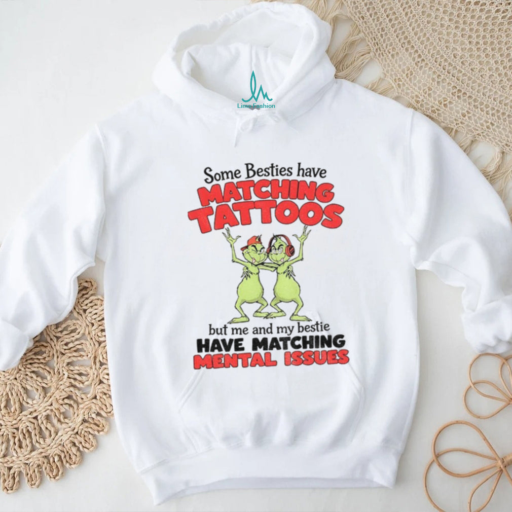 Grinch Besties Matching Mental Issues Funny Holiday Quote Shirt